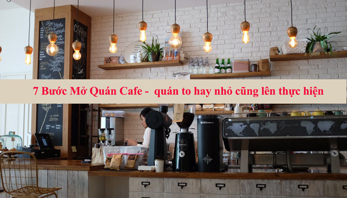 7-buoc-mo-quan-cafe--quan-to-hay-nho-cung-len-thuc-hien