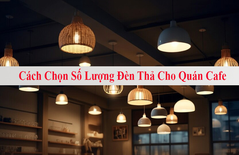 cach-lua-chon-so-luong-den-tha-cho-quan-cafe